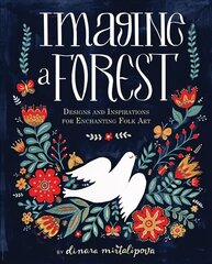 Imagine a Forest: Designs and Inspirations for Enchanting Folk Art цена и информация | Книги о питании и здоровом образе жизни | kaup24.ee