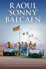 Raoul 'Sonny' Balcaen: My exciting true-life story in motor racing from Top-Fuel drag-racing pioneer to Jim Hall, Reventlow Scarab, Carroll Shelby and beyond hind ja info | Tervislik eluviis ja toitumine | kaup24.ee