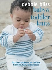 Baby and Toddler Knits: 20 Classic Patterns for Clothes, Blankets, Hats, and Bootees цена и информация | Книги о питании и здоровом образе жизни | kaup24.ee