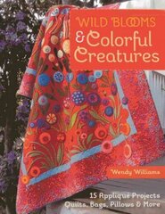 Wild Blooms & Colorful Creatures: 15 Applique Projects * Quilts, Bags, Pillows & More hind ja info | Tervislik eluviis ja toitumine | kaup24.ee