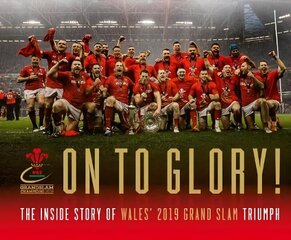 On To Glory!: The Inside Story of Wales' 2019 Grand Slam Triumph hind ja info | Tervislik eluviis ja toitumine | kaup24.ee