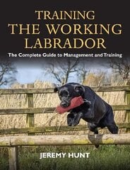 Training the Working Labrador: The Complete Guide to Management and Training hind ja info | Entsüklopeediad, teatmeteosed | kaup24.ee