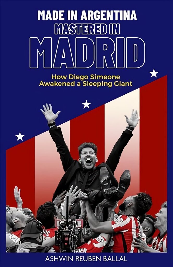 Made in Argentina, Mastered in Madrid: How Diego Simeone Awakened a Sleeping Giant цена и информация | Ajalooraamatud | kaup24.ee