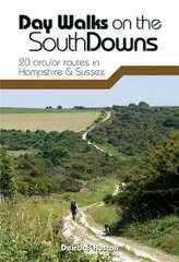 Day Walks on the South Downs: 20 circular routes in Hampshire & Sussex 2nd edition цена и информация | Книги о питании и здоровом образе жизни | kaup24.ee