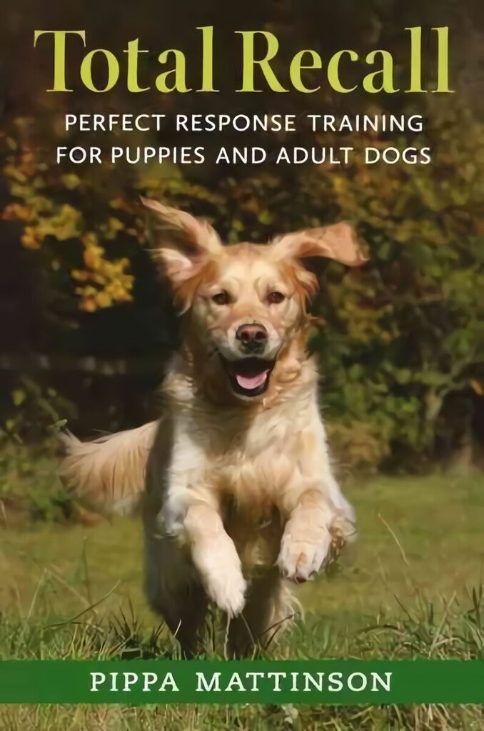 Total Recall: Perfect Response Training for Puppies and Adult Dogs цена и информация | Tervislik eluviis ja toitumine | kaup24.ee