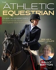 Athletic Equestrian: Over 40 Exercises for Good Hands, Power Legs, and Superior Seat Awareness цена и информация | Книги о питании и здоровом образе жизни | kaup24.ee