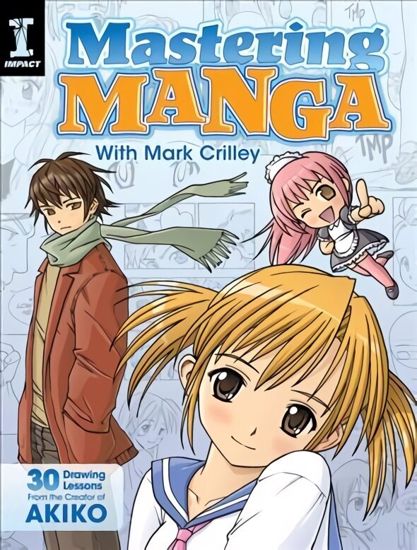 Mastering Manga with Mark Crilley: 30 Drawing Lessons from the Creator of Akiko hind ja info | Kunstiraamatud | kaup24.ee