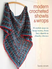 Modern Crocheted Shawls and Wraps: 35 Stylish Ways to Keep Warm, from Lacy Shawls to Chunky Throws UK Edition hind ja info | Kunstiraamatud | kaup24.ee