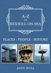 A-Z of Bexhill-on-Sea: Places-People-History hind ja info | Kunstiraamatud | kaup24.ee