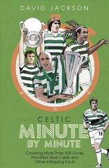 Celtic Minute by Minute: Covering More Than 500 Goals, Penalties, Red Cards and Other Intriguing Facts hind ja info | Tervislik eluviis ja toitumine | kaup24.ee