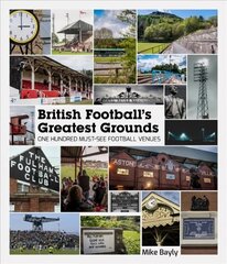 British Football's Greatest Grounds: One Hundred Must-See Football Venues цена и информация | Книги о питании и здоровом образе жизни | kaup24.ee