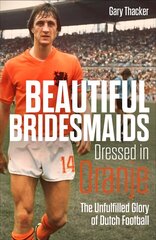 Beautiful Bridesmaids Dressed in Oranje: The Unfulfilled Glory of Dutch Football hind ja info | Tervislik eluviis ja toitumine | kaup24.ee