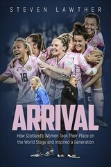 Arrival: How Scotland's Women Took Their Place on the World Stage and Inspired a Generation hind ja info | Tervislik eluviis ja toitumine | kaup24.ee
