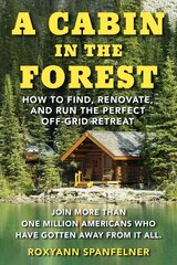 Cabin in The Forest: How to Find, Renovate, and Run The Perfect Off-Grid Retreat hind ja info | Tervislik eluviis ja toitumine | kaup24.ee