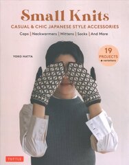 Small Knits: Casual & Chic Japanese Style Accessories: (19 Projects plus variations) hind ja info | Tervislik eluviis ja toitumine | kaup24.ee
