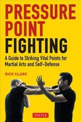 Pressure Point Fighting: A Guide to Striking Vital Points for Martial Arts and Self-Defense цена и информация | Книги о питании и здоровом образе жизни | kaup24.ee