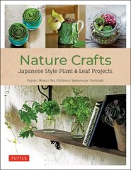 Nature Crafts: Japanese Style Plant & Leaf Projects (With 40 Projects and over 250 Photos) цена и информация | Книги об искусстве | kaup24.ee