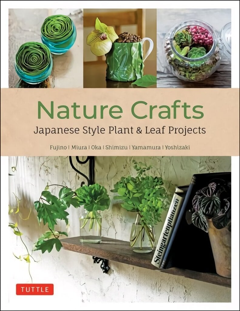 Nature Crafts: Japanese Style Plant & Leaf Projects (With 40 Projects and over 250 Photos) цена и информация | Kunstiraamatud | kaup24.ee