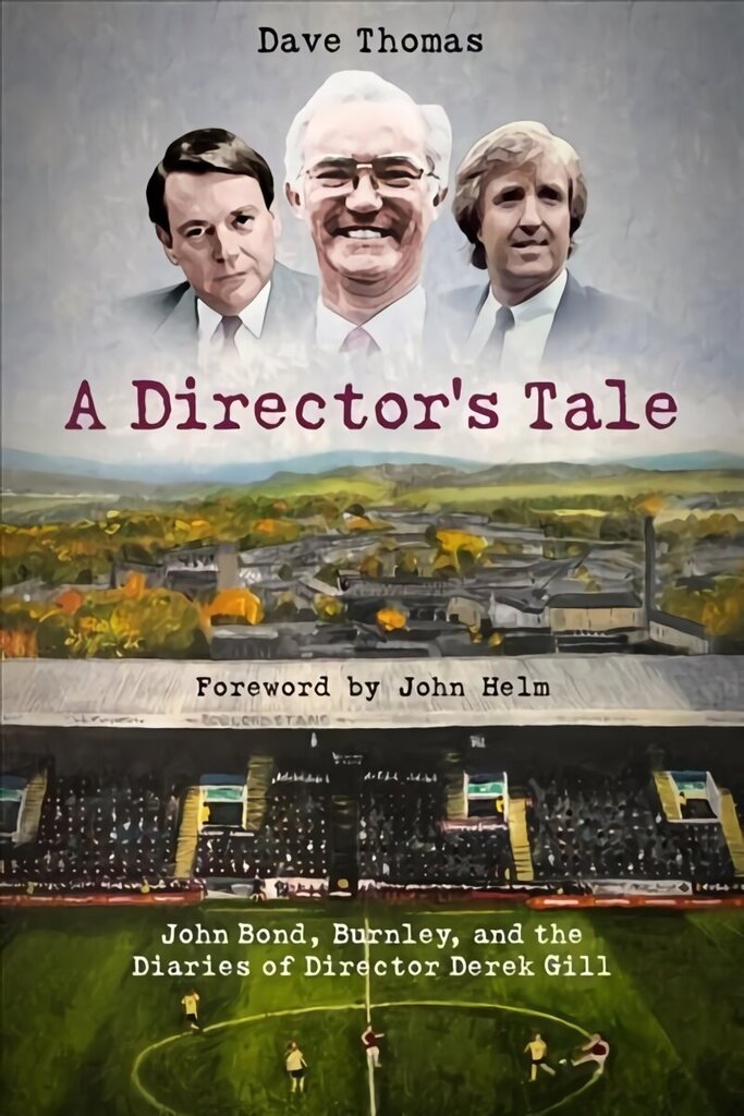 Director's Tale: John Bond, Burnley and the Boardroom Diaries of Derek Gill цена и информация | Tervislik eluviis ja toitumine | kaup24.ee