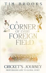 Corner of Every Foreign Field: Cricket's Journey from English Game to Global Sport цена и информация | Книги о питании и здоровом образе жизни | kaup24.ee