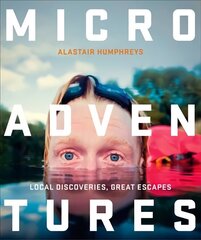 Microadventures: Local Discoveries for Great Escapes цена и информация | Путеводители, путешествия | kaup24.ee