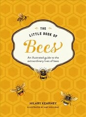 Little Book of Bees: An Illustrated Guide to the Extraordinary Lives of Bees цена и информация | Книги о питании и здоровом образе жизни | kaup24.ee