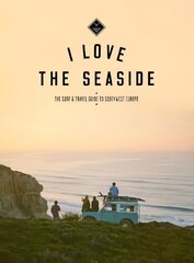 I Love The Seaside: The Surf & Travel Guide to Southwest Europe цена и информация | Книги о питании и здоровом образе жизни | kaup24.ee