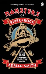 Monsters of River and Rock: My Life as Iron Maiden's Compulsive Angler hind ja info | Elulooraamatud, biograafiad, memuaarid | kaup24.ee