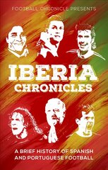 Iberia Chronicles: A History of Spanish and Portuguese Football цена и информация | Книги о питании и здоровом образе жизни | kaup24.ee