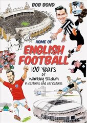 Home of English Football: 100 Years of Wembley Stadium in Cartoons and Caricatures hind ja info | Tervislik eluviis ja toitumine | kaup24.ee