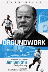 Groundwork: The Inside Story Behind Jim Smith's Derby County цена и информация | Книги о питании и здоровом образе жизни | kaup24.ee