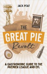 Great Pie Revolt: A Gastronomic Guide to the Premier League and EFL hind ja info | Tervislik eluviis ja toitumine | kaup24.ee