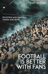 Football is Better with Fans: Devotion and Emotion, Cheers and Beers цена и информация | Книги о питании и здоровом образе жизни | kaup24.ee