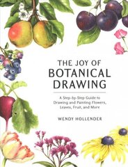 Joy of Botanical Drawing: A Step-by-Step Guide to Drawing and Painting Flowers, Leaves, Fruit, and More цена и информация | Книги о питании и здоровом образе жизни | kaup24.ee