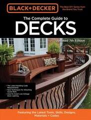Black & Decker The Complete Guide to Decks 7th Edition: Featuring the latest tools, skills, designs, materials & codes hind ja info | Tervislik eluviis ja toitumine | kaup24.ee