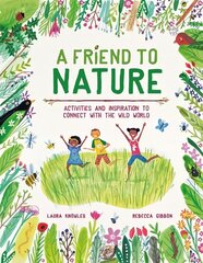 Friend to Nature: Activities and Inspiration to Connect With the Wild World hind ja info | Noortekirjandus | kaup24.ee