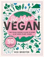 Be More Vegan: The young person's guide to a plant-based lifestyle цена и информация | Книги для подростков и молодежи | kaup24.ee