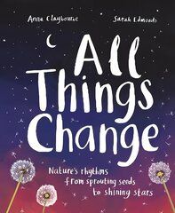 All Things Change: Nature's rhythms, from sprouting seeds to shining stars hind ja info | Noortekirjandus | kaup24.ee