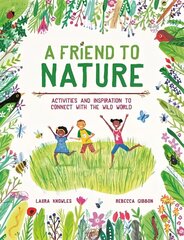 Friend to Nature: Activities and Inspiration to Connect With the Wild World hind ja info | Noortekirjandus | kaup24.ee