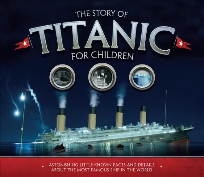 Story of the Titanic for Children: Astonishing little-known facts and details about the most famous ship in the world цена и информация | Noortekirjandus | kaup24.ee