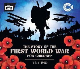 Story of the First World War for Children (1914-1918): In association with the Imperial War Museum hind ja info | Noortekirjandus | kaup24.ee