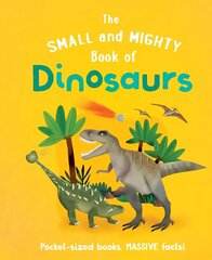 Small and Mighty Book of Dinosaurs hind ja info | Noortekirjandus | kaup24.ee