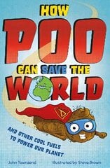 How Poo Can Save the World: and Other Cool Fuels to Help Save Our Planet цена и информация | Книги для подростков и молодежи | kaup24.ee