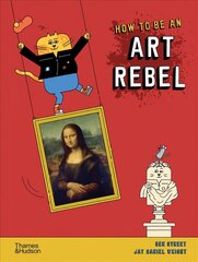 How to be an Art Rebel цена и информация | Книги для подростков и молодежи | kaup24.ee