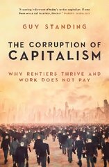 Corruption of Capitalism: Why rentiers thrive and work does not pay New edition цена и информация | Книги по социальным наукам | kaup24.ee