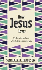 How Jesus Loves: 31 Devotions about Christ, the Cross and You цена и информация | Книги для подростков и молодежи | kaup24.ee
