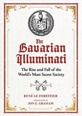 Bavarian Illuminati: The Rise and Fall of the World's Most Secret Society hind ja info | Ühiskonnateemalised raamatud | kaup24.ee