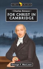 Charles Simeon: For Christ in Cambridge цена и информация | Книги для подростков и молодежи | kaup24.ee