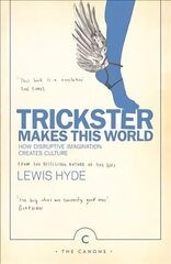 Trickster Makes This World: How Disruptive Imagination Creates Culture. Main - Canons edition цена и информация | Книги по социальным наукам | kaup24.ee