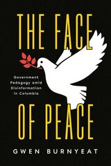 Face of Peace: Government Pedagogy amid Disinformation in Colombia hind ja info | Ühiskonnateemalised raamatud | kaup24.ee